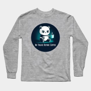 No talkie before coffee! Cute Cool Funny Coffee Lover Panda Quote  Animal Lover Artwork Long Sleeve T-Shirt